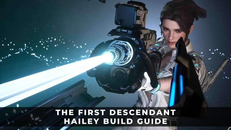 The First Descendant Hailey Build Guide Best Modules, Weapons, and Reactors