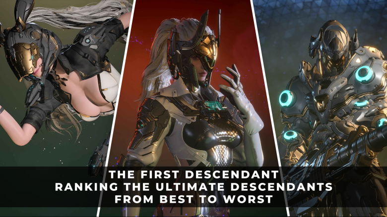 The First Descendant Ranking the Ultimate Descendants from Best to Worst