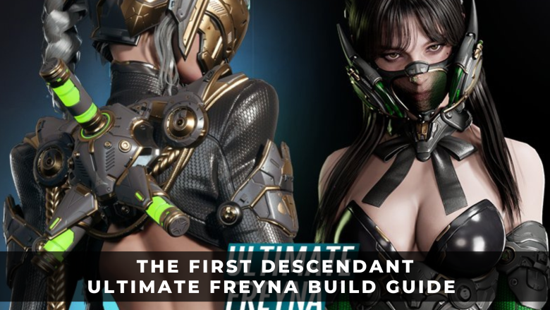 The First Descendant Ultimate Freyna Build Guide Best Modules, Weapons, and Reactors