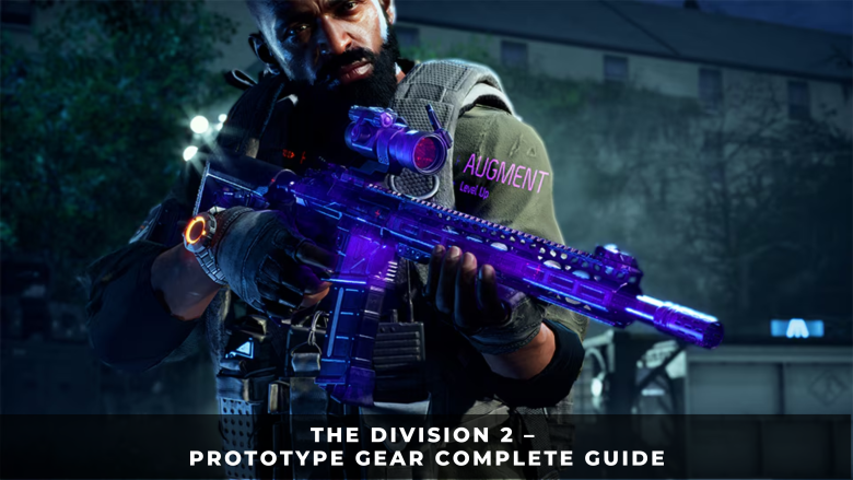 The Division 2 &ndash; Prototype Gear Complete Guide