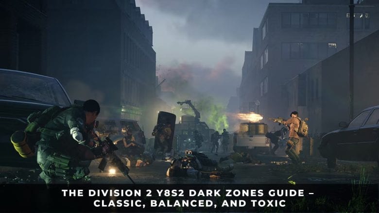 The Division 2 Y8S2 Dark Zones Guide – Classic, Balanced, and Toxic