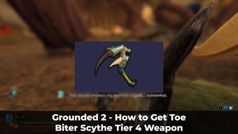 Grounded 2 - How to Get Toe Biter Scythe Tier 4 Weapon