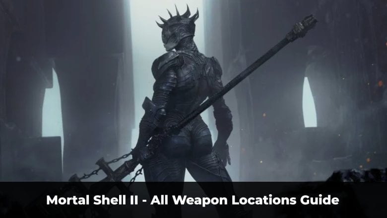 Mortal Shell 2 All Weapon Locations