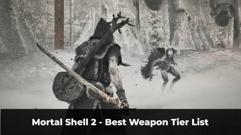 Mortal Shell 2 - Best Weapon Tier List