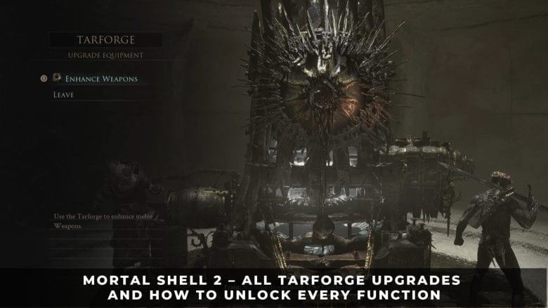 Mortal Shell 2 &ndash; All Tarforge Upgrades and How to Unlock Every Function