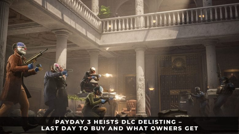 PAYDAY 3 Heists DLC Delisting &ndash; Last Day to Buy and What Owners Get