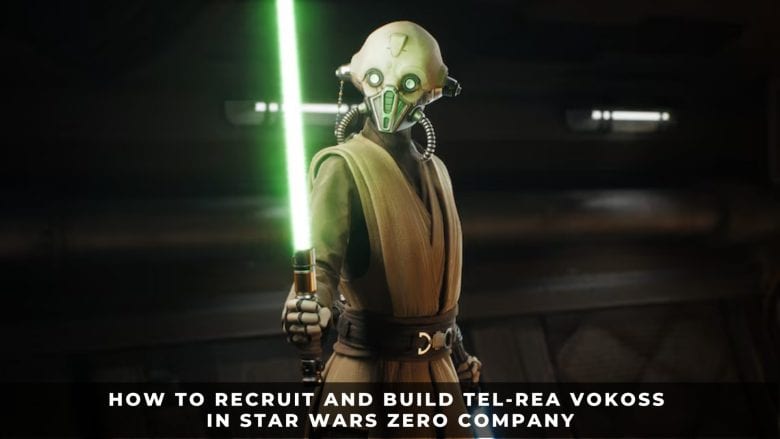 How to Recruit and Build Tel-Rea Vokoss in Star Wars Zero Company