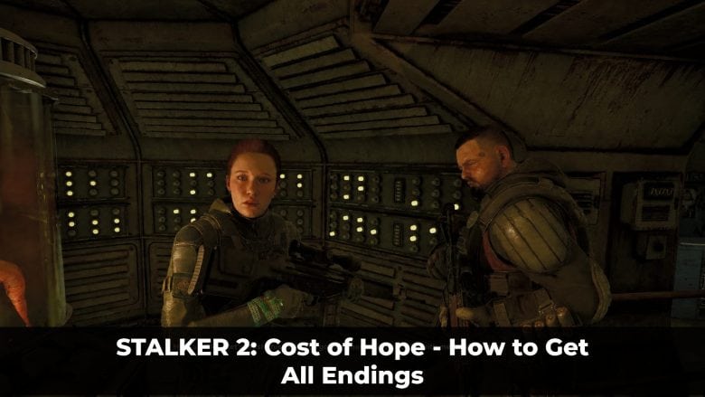 STALKER 2: Cost of Hope - How to Get All Endin