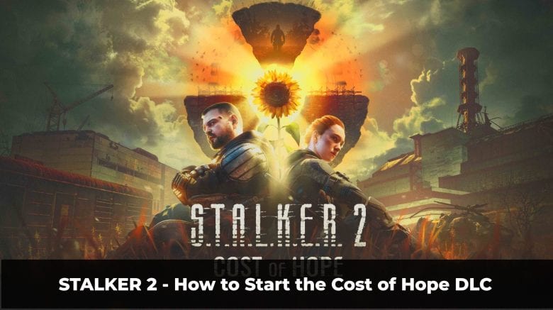 Stalker 2 How to start Cost of Hope