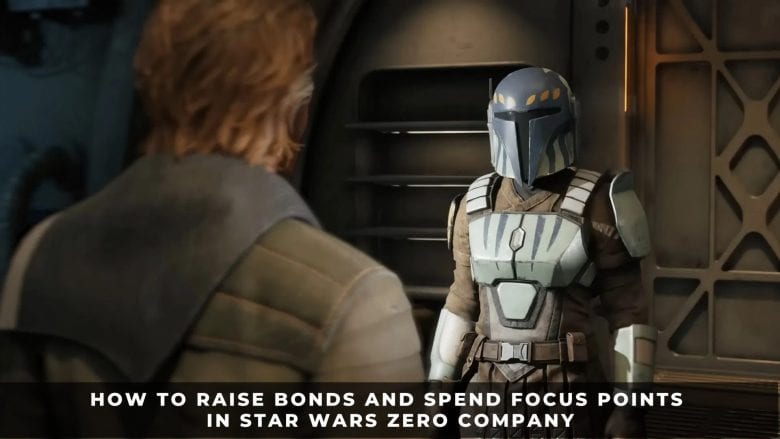 How to Raise Bonds and Spend Focus Points in Star Wars Zero Company