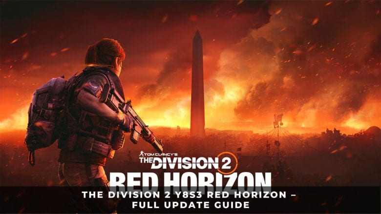The Division 2 Y8S3 Red Horizon &ndash; Full Update Guide
