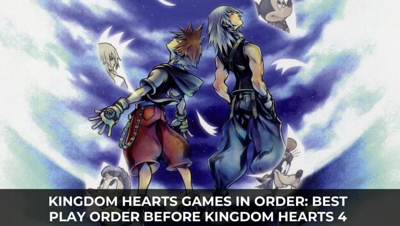 Kingdom Hearts Games in Order: Best Play Order Before Kingdom Hearts 4