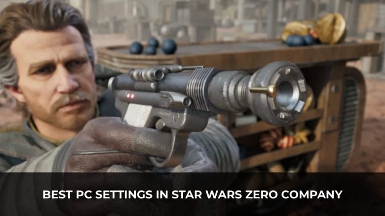 Best PC Settings In Star Wars Zero Company 